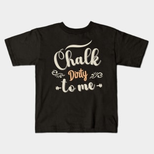 Chalk Dirty To me Kids T-Shirt